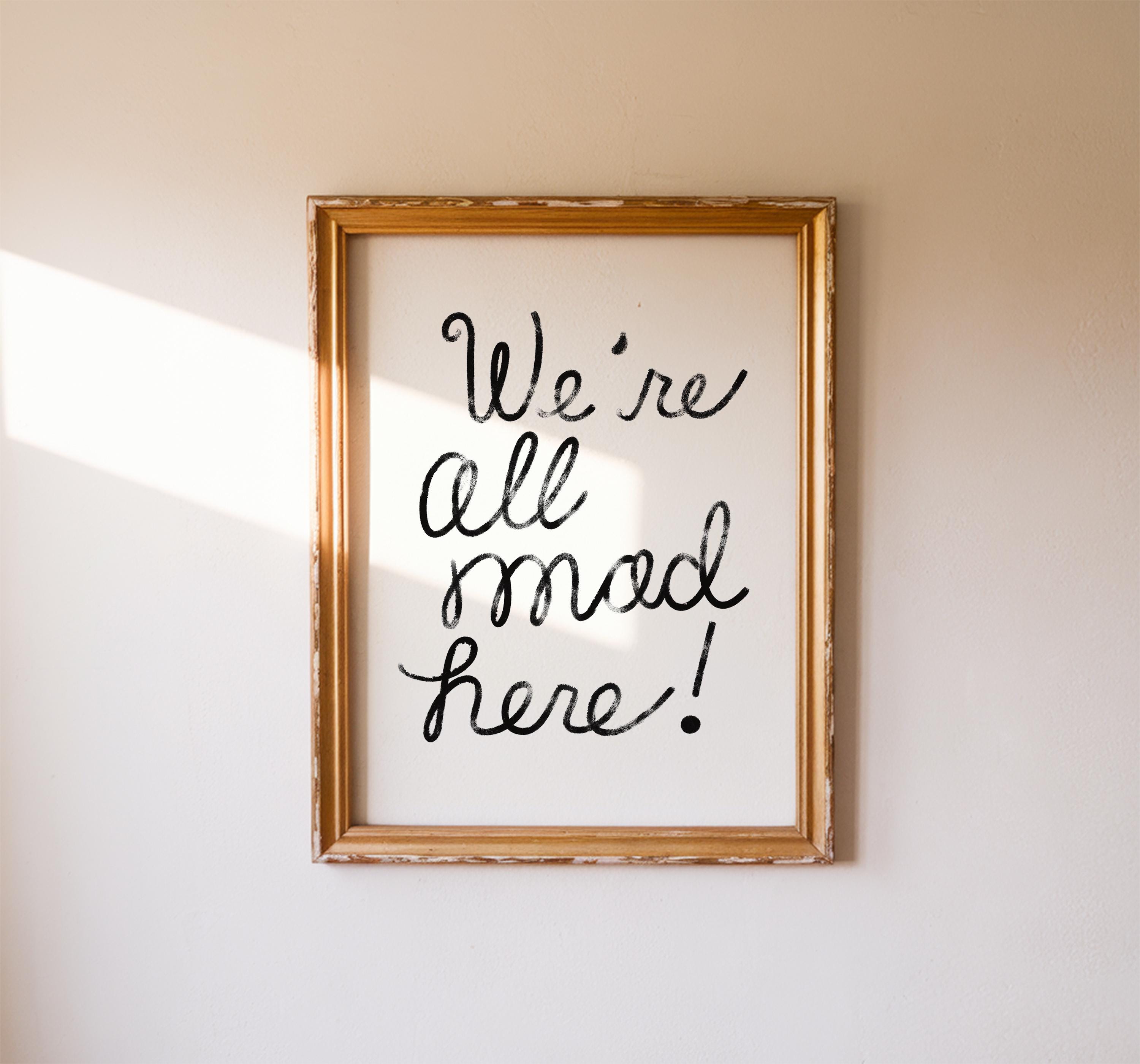 Were All Mad Here Art Print Alice in Wonderland Quote Gallery Wall Decor Whimsical Hand Lettered Artwork Gothic Fairy Tale Aesthetic Poster