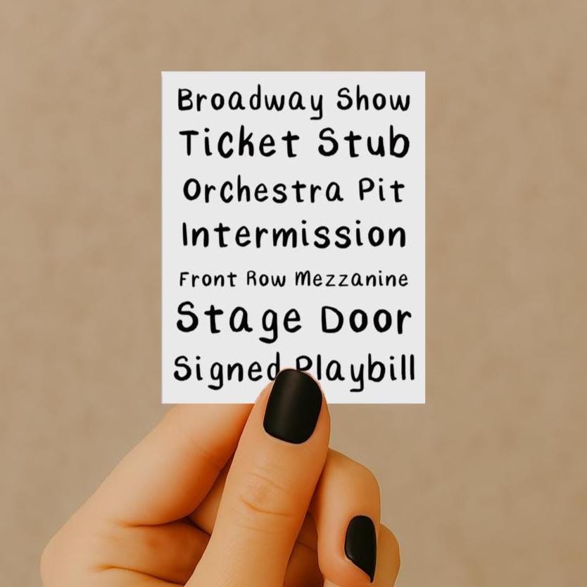 Broadway Sticker Show Day Phrases for Theater Fan of Musical Performer Gift Idea Stage Actor Daughter Cast Member Ticket Stub Memories ST049